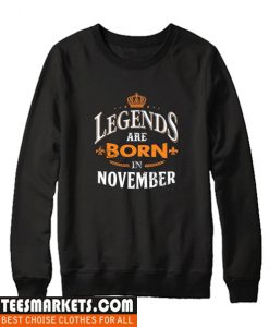 Legend are Born in November Sweatshirt