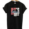 Let’s Get Lost T-Shirt