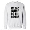 My Rap Name Is Lil Hangry Sweatshirt