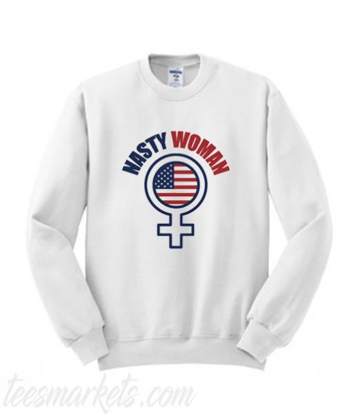 Nasty Woman Sweatshirt