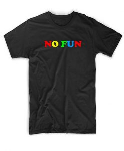 No Fun Tshirts T-Shirt