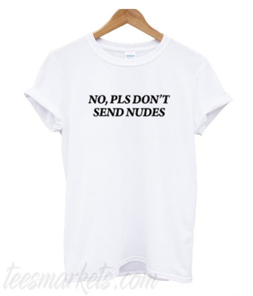 No Please Don't Send Nudes T-Shirt
