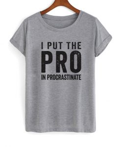 PRO In Procrastinate T Shirt