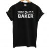 Trust Me I'm A Baker T Shirt