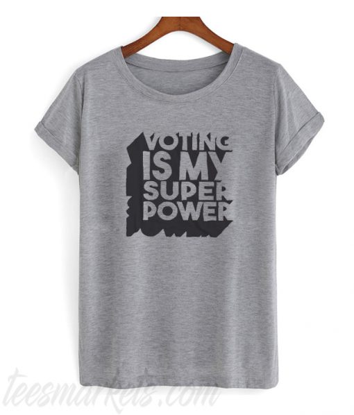 Voting is my Super Power T Shirt
