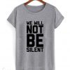 We Will Not Be Silent T-Shirt