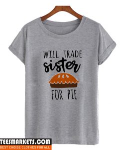 Will trade Sister for pumpkin pie T-Shirt