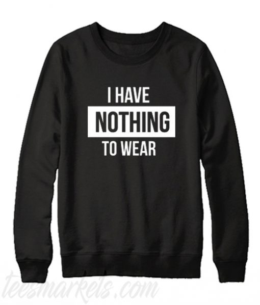 i have nothing to wear sweatshirt