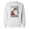 there Is Power in A Union Sweatshirt