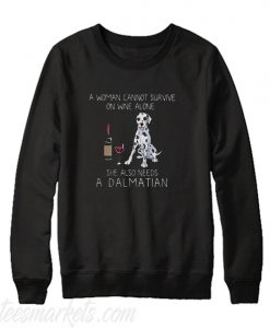 A woman cannot survive on wine alone she also needs a Dalmatian Sweatshirt