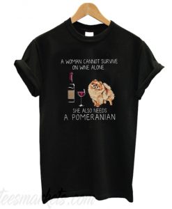 A woman cannot survive on wine alone she also needs a Pomeranian T-shirt