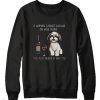 A woman cannot survive on wine alone she also needs a Shih Tzu Sweatshirt