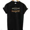 Awesome Like My Daughter T Shirt
