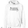 Be Awesome To Somebody hoodie