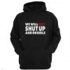 We Will Not Shut Up And Dribble Hoodie