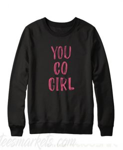 You Go Girl Sweatshirt