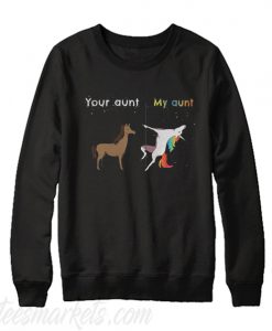Your aunt My aunt unicorn Sweatshirt