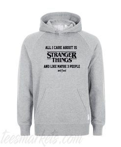 All i care about is stranger things Hoodie