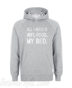 All i need is wifi food my bed Hoodie