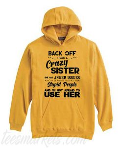 Back Off I Have A Crazy Sister She Has Anger Issues Unisex adult Hoodie