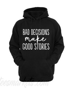 Bad Decisions Make Good Stories Unisex adult Hoodie
