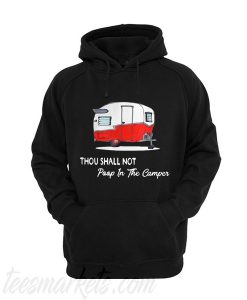 Best Thou shall not poop in the camper Unisex adult Hoodie