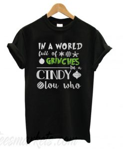 In A World Full Of Grinches Be A Cindy Lou Who T shirt