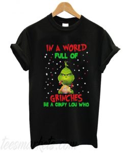 In a world full of Grinches be a Cindy Lou Who T-Shirt
