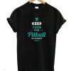 Keep Calm It's A Pitbull T-Shirt