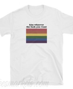 Kiss Whoever You Want T-Shirt
