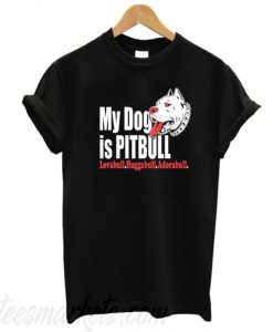 My Dog Is Pitbull T-Shirt