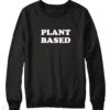 PLANT BASED Sweatshirt
