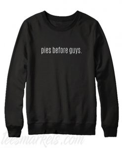 Pies Before Guys Sweatshirt