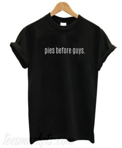 Pies Before Guys T-Shirt