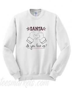 Santa Do You Love Me Christmas Sweatshirt