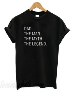 Dad The Man The Myth The Legend New  T shirt