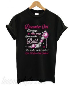 December girl she slays she prays she's beautiful Bold she smiles at New  T-shirt