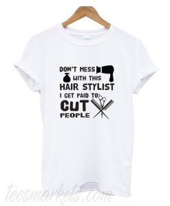 Don't Mess With This Hair Stylist New  T-Shirt