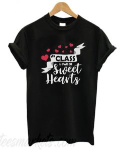My Class Is Full Of SweetHearts New T-Shirt