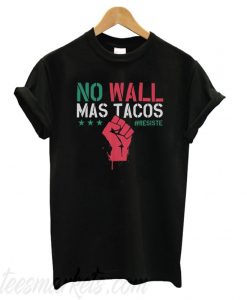 No Wall Mas Tacos Resist New T shirt