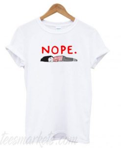 Nope – I Am Too Lazy New T shirt