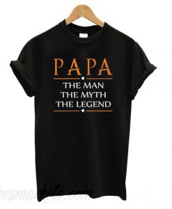 Papa The Man The Myth The Legend New T shirt