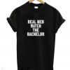 Real Men Watch The Bachelor New T-Shirt