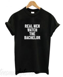 Real Men Watch The Bachelor New T-Shirt