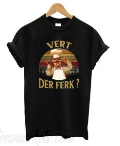 Swedish Chef vert der ferk sunset New T shirt