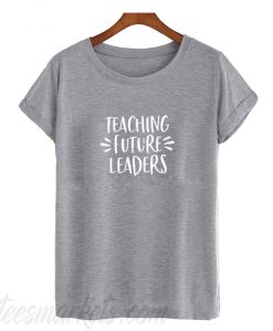 Teaching Future Leaders New T-Shirt