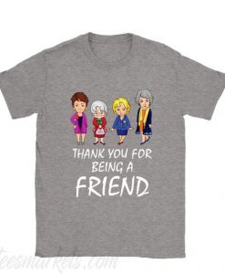 Thank You For Being A Friend The Golden Girls New T shirt
