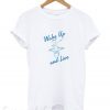 Wake Up And Live New T-shirt
