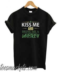 Kiss Me And Bring Me A Whiskey Shirt, Hoodie, Tank New