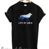 Life Is Wild New T-Shirt